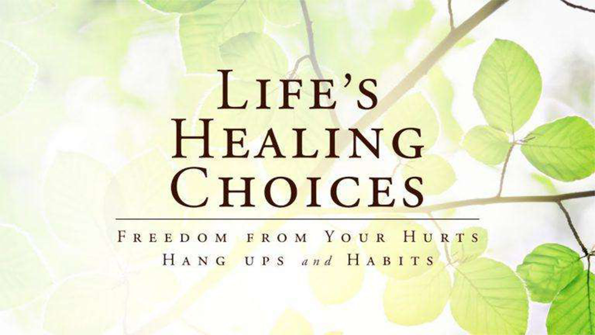 Life's Healing Choices

8-Week Series 
Next session to be determined
